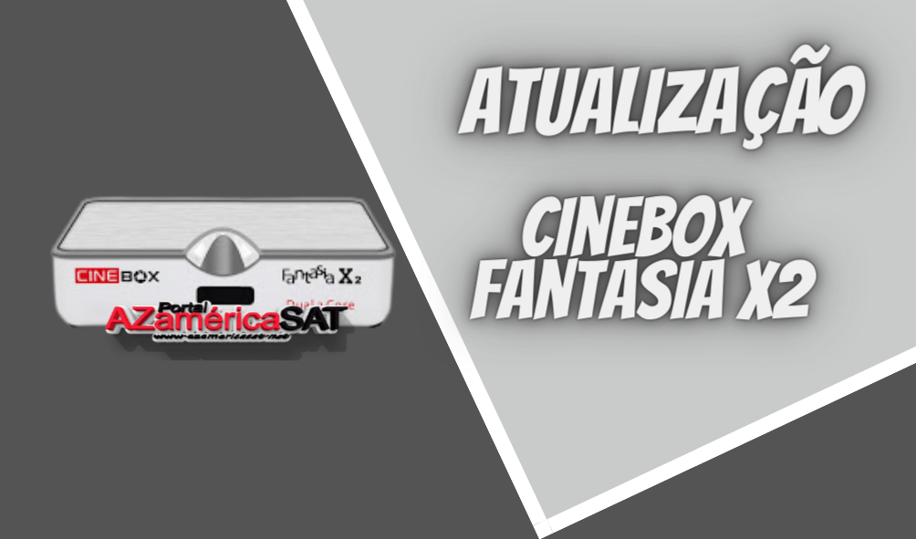 atualização Cinebox Fantasia x2 - Azamerica SAT