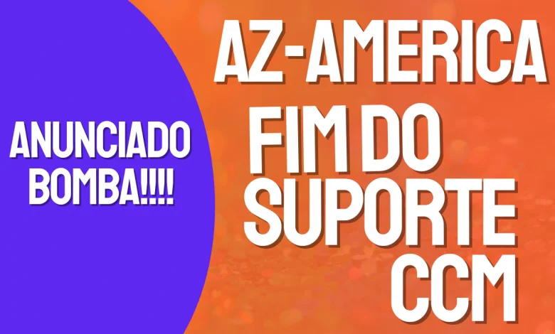 az-america anuncia fim do suporte ccm