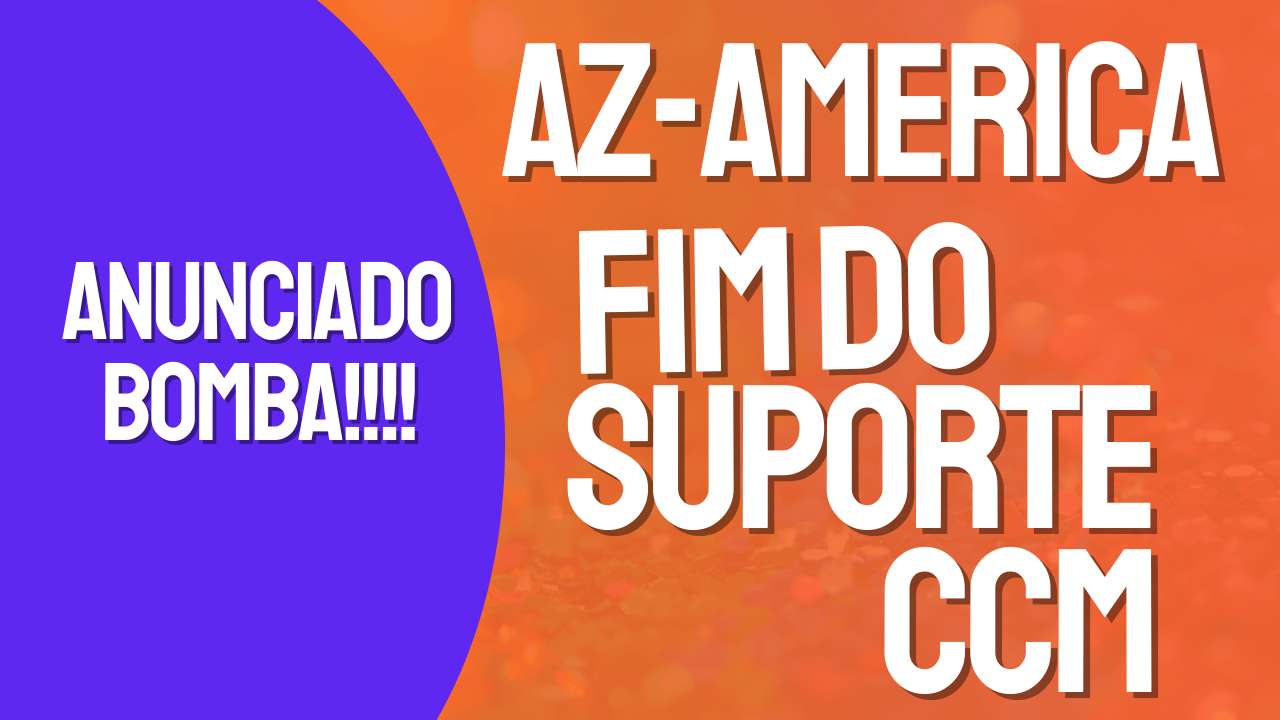 az-america anuncia fim do suporte ccm