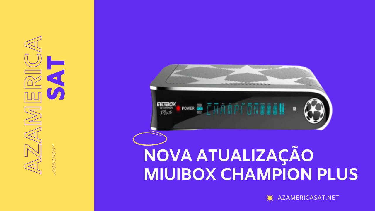 Nova Atualização Miuibox Champion Plus - AZAMERICA SAT