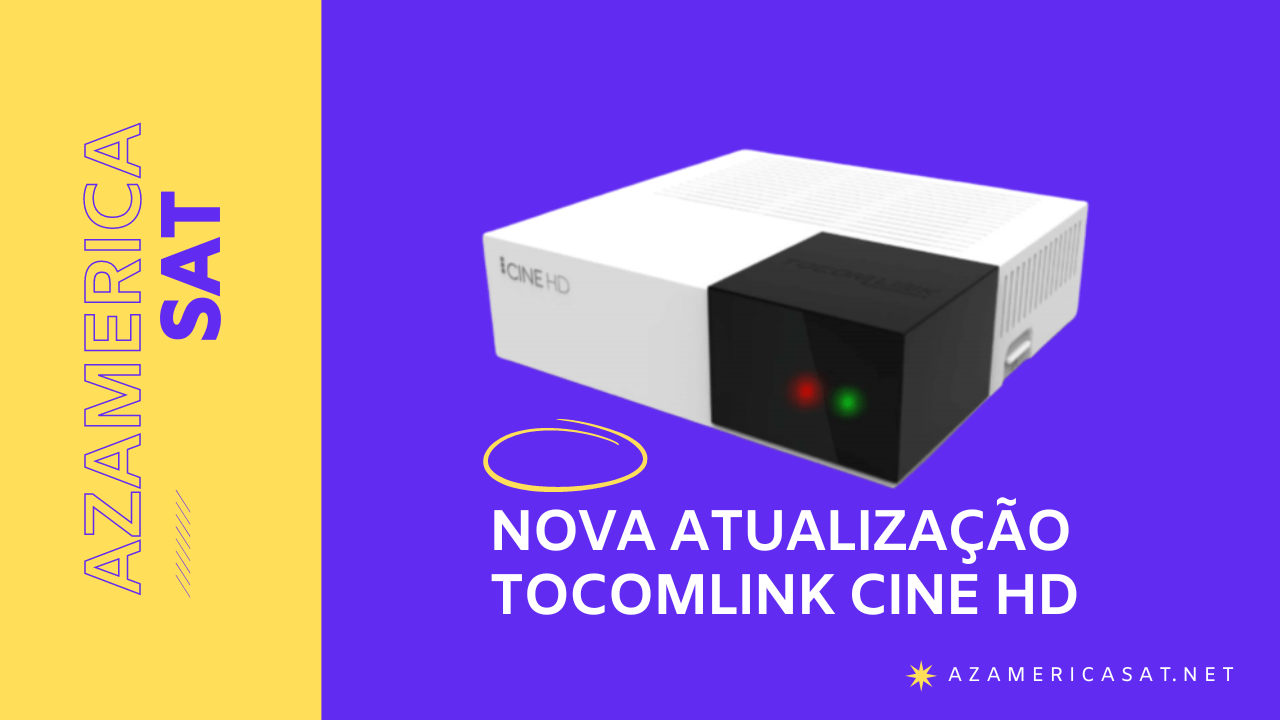 Nova Atualização Tocomlink Cine HD - Azamerica SAT